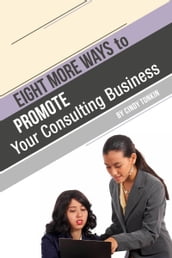 Eight (more) ways to Market your Consulting Business: Without Cold Calling