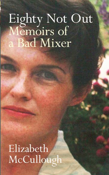 Eighty Not Out: Memoirs of a Bad Mixer - Elizabeth McCullough