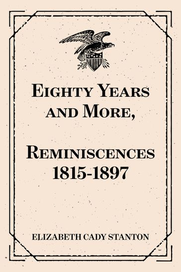 Eighty Years and More, Reminiscences 1815-1897 - Elizabeth Cady Stanton