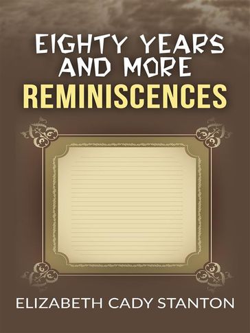 Eighty Years and More; Reminiscences 1815-1897 - Elizabeth Cady Stanton