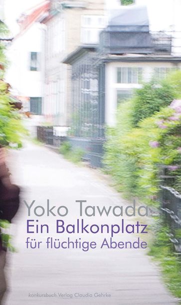 Ein Balkonplatz für flüchtige Abende - Yoko Tawada