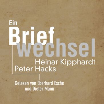 Ein Briefwechsel - Peter Hacks - Heinar Kipphardt