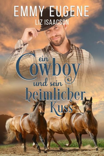 Ein Cowboy und sein heimlicher Kuss - Emmy Eugene - Liz Isaacson