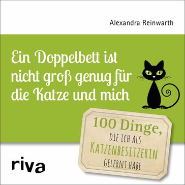 Ein Doppelbett ist nicht groß genug für die Katze und mich - Alexandra Reinwarth