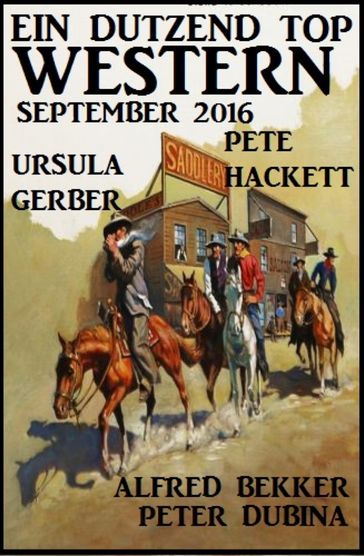 Ein Dutzend Top Western September 2016 - Alfred Bekker - Pete Hackett - Peter Dubina - Ursula Gerber