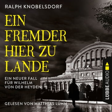 Ein Fremder hier zu Lande - Von der Heyden-Reihe - Ein neuer Fall für Wilhelm von der Heyden, Teil 2 (Ungekürzt) - Ralph Knobelsdorf