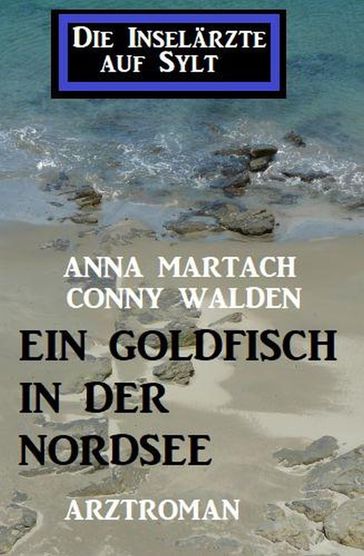 Ein Goldfisch in der Nordsee: Die Inselärzte auf Sylt - Anna Martach - Conny Walden
