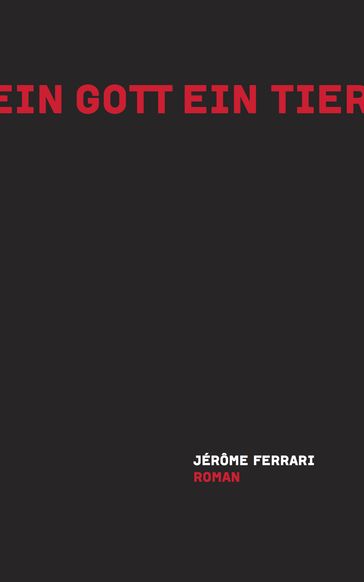 Ein Gott ein Tier - Jérôme Ferrari