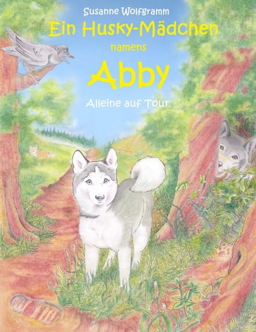 Ein Husky - Mädchen namens Abby - Susanne Wolfgramm