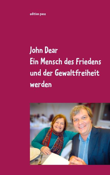 Ein Mensch des Friedens und der Gewaltfreiheit werden - John Dear