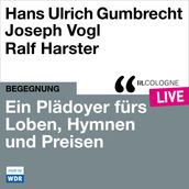 Ein Plädoyer fürs Loben, Hymnen und Preisen - lit.COLOGNE live (Ungekürzt)