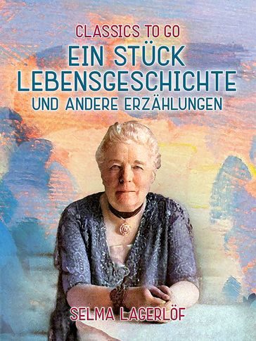 Ein Stück Lebensgeschichte und andere Erzählungen - Selma Lagerlof