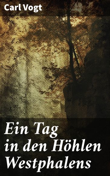 Ein Tag in den Höhlen Westphalens - Carl Vogt