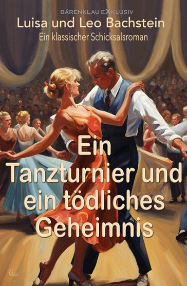 Ein Tanzturnier und ein todliches Geheimnis - Luisa Bachstein - Leo Bachstein