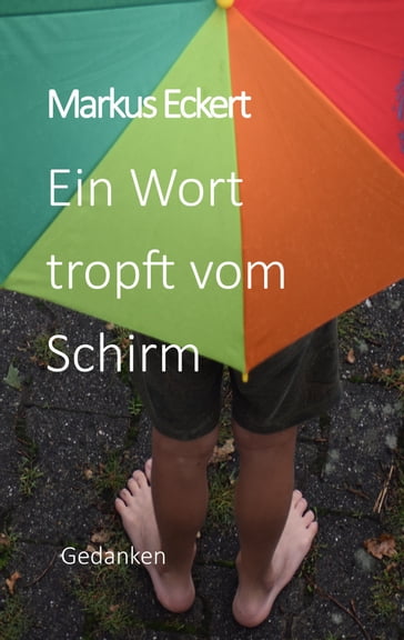 Ein Wort tropft vom Schirm - Markus Eckert