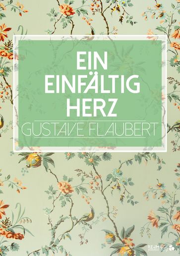 Ein einfältig Herz - Flaubert Gustave