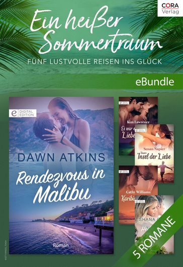 Ein heißer Sommertraum - Fünf lustvolle Reisen ins Glück - Dawn Atkins - Cathy Williams - Shana Gray - Lawrence Kim - Susan Napier