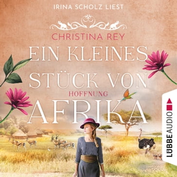 Ein kleines Stück von Afrika - Hoffnung - Das endlose Land, Teil 2 (Ungekürzt) - Christina Rey