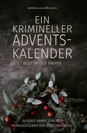 Ein krimineller Adventskalender - Blut in der Krippe: 24 kurze Krimis zum Fest