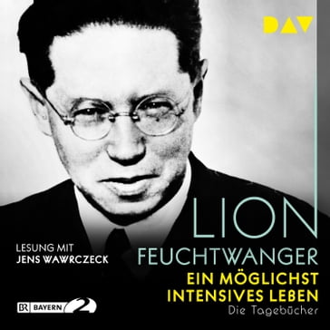 Ein möglichst intensives Leben. Die Tagebücher (Gekürzt) - Lion Feuchtwanger