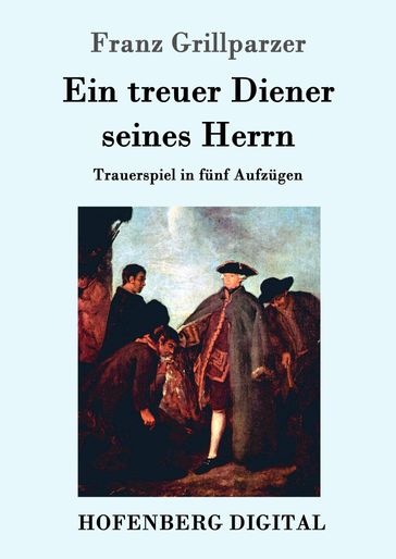 Ein treuer Diener seines Herrn - Franz Grillparzer