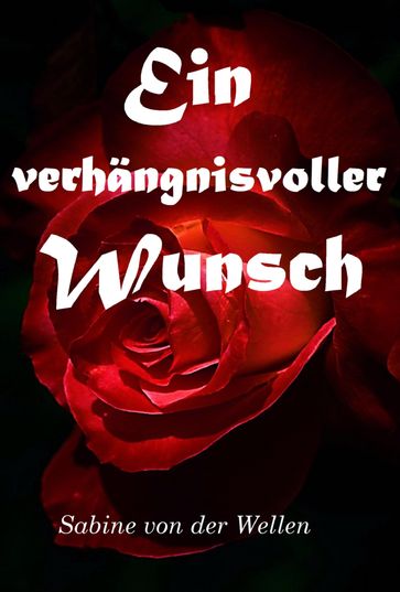 Ein verhängnisvoller Wunsch - Sabine von der Wellen