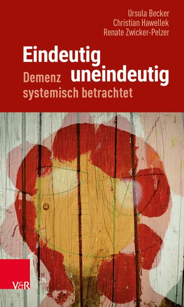 Eindeutig uneindeutig  Demenz systemisch betrachtet - Ursula Becker - Renate Zwicker-Pelzer - Christian Hawellek