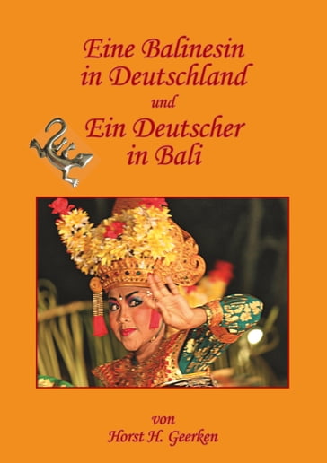 Eine Balinesin in Deutschland und Ein Deutscher in Bali - Horst H. Geerken