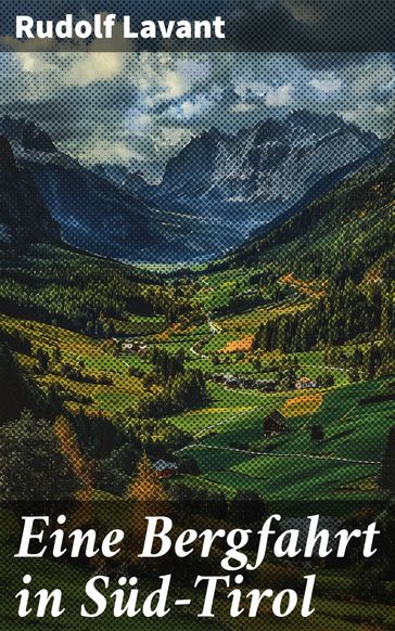 Eine Bergfahrt in Süd-Tirol - Rudolf Lavant