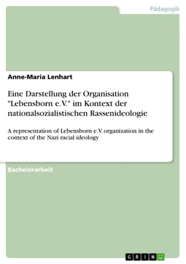 Eine Darstellung der Organisation 'Lebensborn e.V.' im Kontext der nationalsozialistischen Rassenideologie - Anne-Maria Lenhart