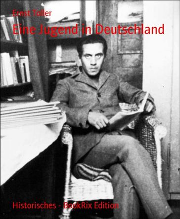 Eine Jugend in Deutschland - Ernst Toller