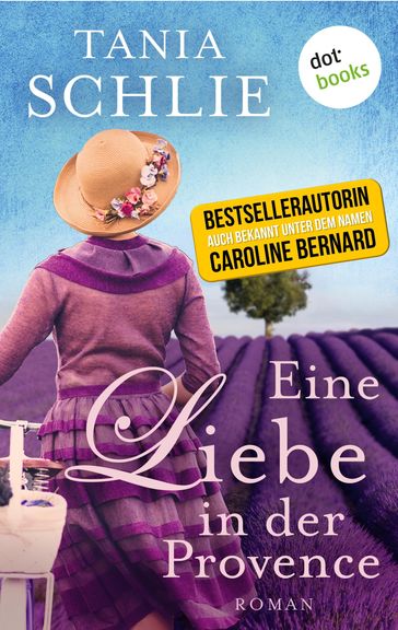 Eine Liebe in der Provence - Tania Schlie auch bekannt als SPIEGEL-Bestseller-Autorin Caroline Bernard