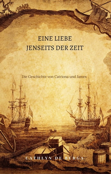 Eine Liebe jenseits der Zeit: Die Geschichte von Catriona und James - Cathlyn de Burga