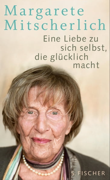 Eine Liebe zu sich selbst, die glücklich macht - Margarete Mitscherlich