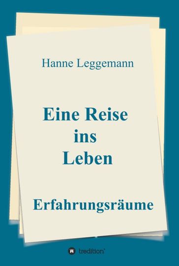 Eine Reise ins Leben - Hanne Leggemann