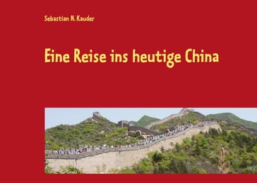 Eine Reise ins heutige China - Sebastian N. Kauder