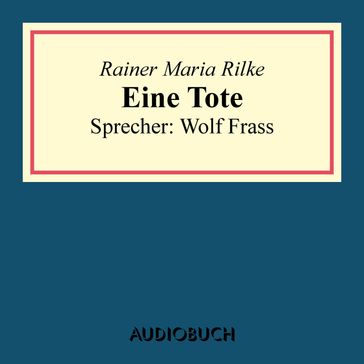 Eine Tote - Rainer Maria Rilke