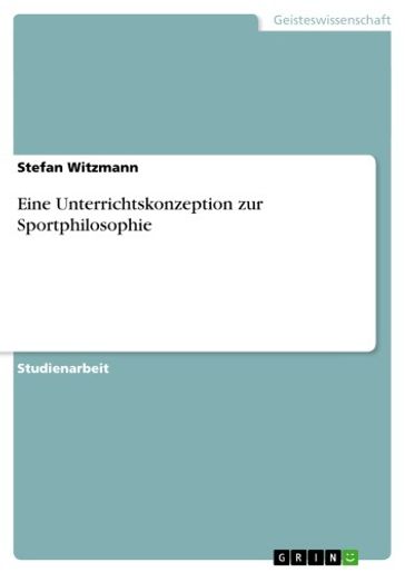 Eine Unterrichtskonzeption zur Sportphilosophie - Stefan Witzmann