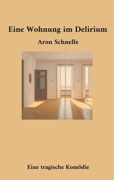 Eine Wohnung im Delirium - Aron Schnelle