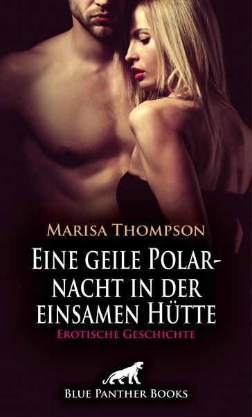 Eine geile Polarnacht in der einsamen Hütte   Erotische Geschichte - Marisa Thompson
