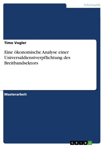 Eine ökonomische Analyse einer Universaldienstverpflichtung des Breitbandsektors - Timo Vogler
