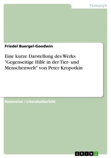 Eine kurze Darstellung des Werks 'Gegenseitige Hilfe in der Tier- und Menschenwelt' von Peter Kropotkin - Friedel Buergel-Goodwin