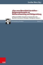 »Eine neue Menschheit darstellen« Religionsphilosophie als Weltverantwortung und Weltgestaltung