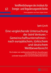 Eine vergleichende Untersuchung der Joint Ventures Gemeinschaftsunternehmen nach europaeischem, tuerkischem und deutschem Wettbewerbsrecht