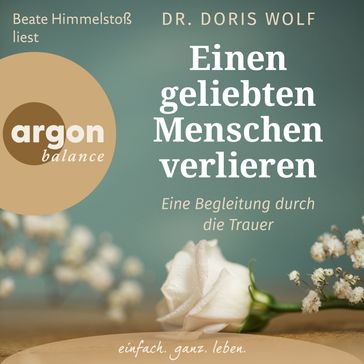 Einen geliebten Menschen verlieren - Eine Begleitung durch die Trauer (Ungekurzte Lesung) - Dr. Doris Wolf