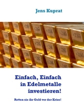 Einfach, Einfach in Edelmetalle investieren!