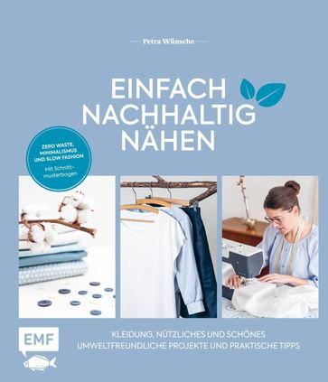 Einfach nachhaltig nähen - Kleidung, Nützliches und Schönes - Umweltfreundliche Projekte und praktische Tipps - Petra Wunsche