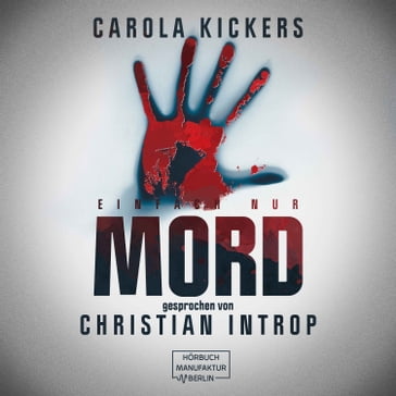 Einfach nur Mord (ungekürzt) - Carola Kickers