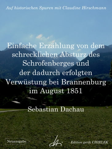 Einfache Erzählung von dem schrecklichen Absturz des Schrofenberges und der dadurch erfolgten Verwüstung bei Brannenburg im August 1851 - Claudine Hirschmann - Sebastian Dachauer