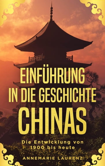 Einführung in die Geschichte Chinas: Die Entwicklung von 1900 bis Heute - Annemarie Laurenz